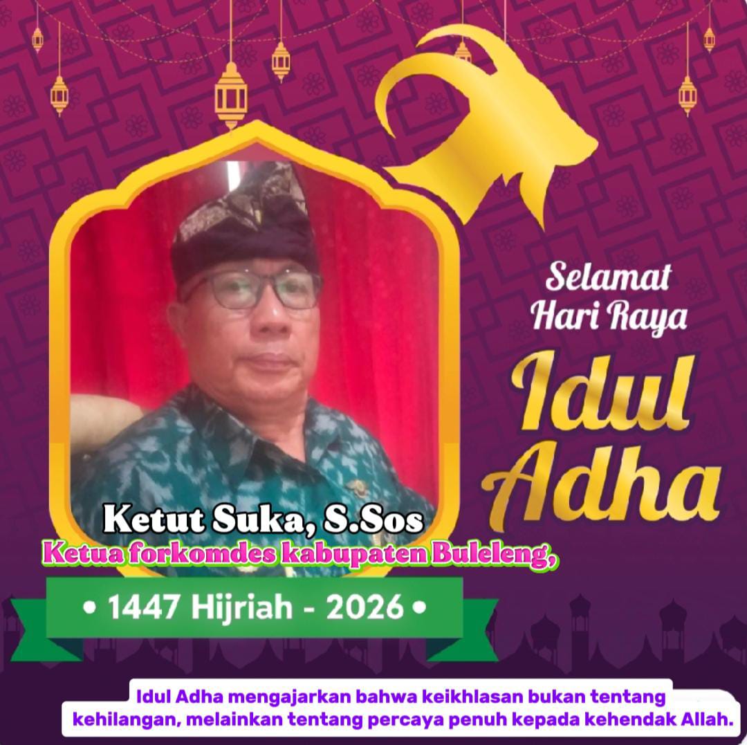 Ketua Forkomdes Kabupaten Buleleng, Ketut Suka, S.sos mengucapkan selamat Hari Raya Idul Adha 1447 Hijriyah